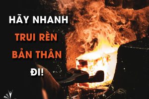 hãy nhanh đi chui rèn bản thân