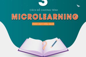 3 CÁCH ĐỂ CHƯƠNG TRÌNH MICROLEARNING TRỞ NÊN NỔI BẬT